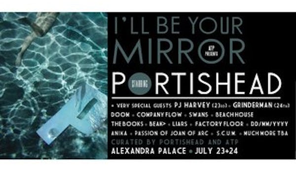 I'll Be Your Mirror Curated By Portishead & ATP