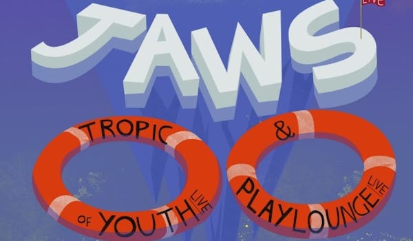 JAWS, Tropic Of Youth, Playlounge