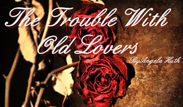The Trouble With Old Lovers