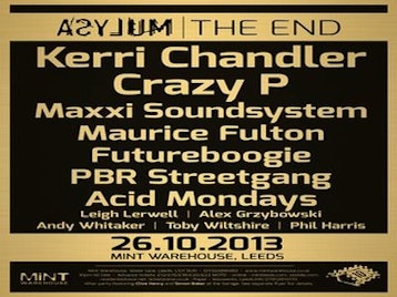 Asylum - The End and 10th Anniversary: Crazy P + Kerri Chandler + PBR Streetgang + Maxxi Soundsystem + Futureboogie DJs + Maurice Fulton + Acid Mondays + Leigh Lerwell + Andy Whittaker + Alex Grzybowski + Toby Wiltshire + Phil Harris picture