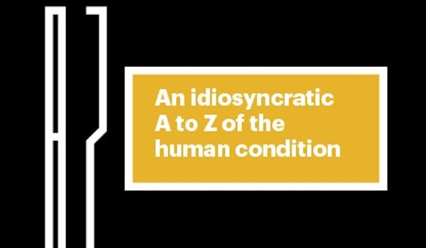 An Idiosyncratic A To Z Of The Human Condition