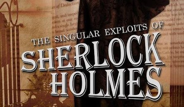 The Singular Exploits Of Sherlock Holmes