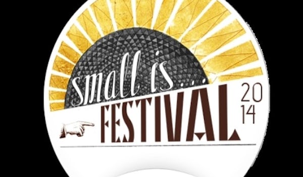 The Small Is... Festival