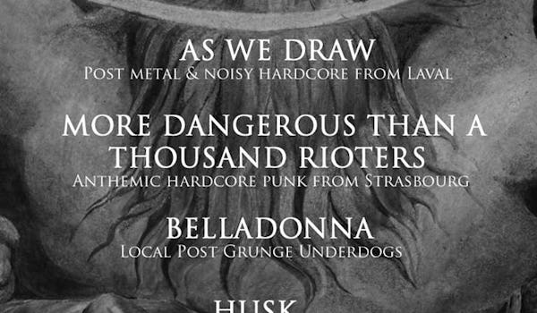 As We Draw, More Dangerous Than A Thousand Rioters, Belladonna, Husk