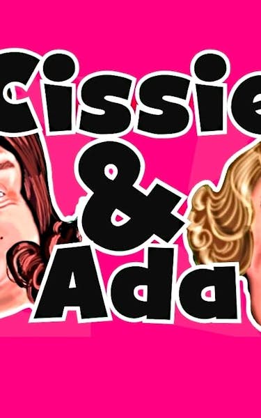 Cissie And Ada: An Hysterical Rectomy