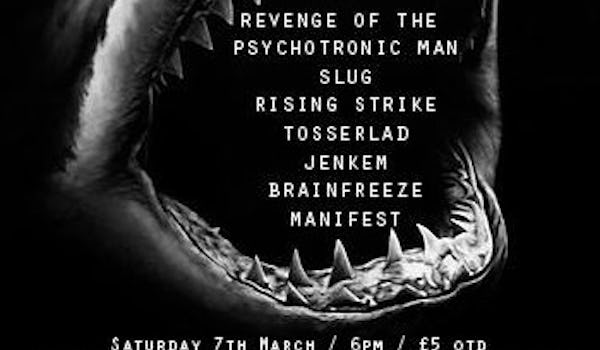 Revenge of The Psychotronic Man, Manifest, Slug, Rising Strike, Tosserlad, Jenkem