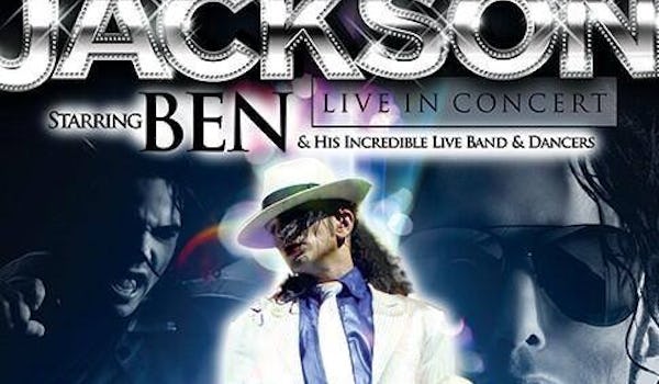 Jackson Live In Concert Starring Ben & His Incredible Live Band & Dancers