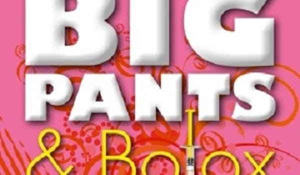 Big Pants & Botox
