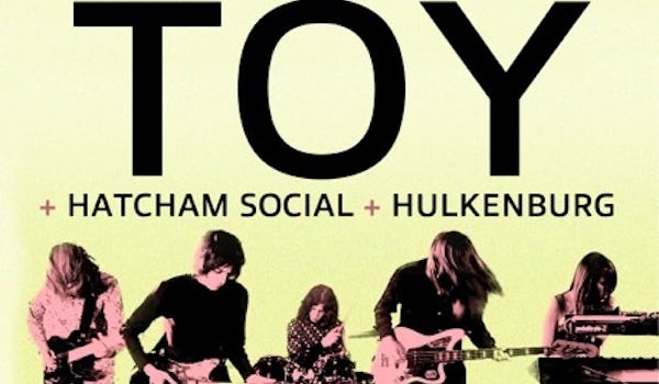 Toy (2), Hatcham Social, Hulkenburg, Heavenly Records DJs, Huw Stephens, Jo Good