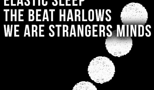 Elastic Sleep, Beat Harlows, We Are Strangers Minds