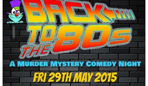 Murder Mystery Comedy Night - Back To The '80s