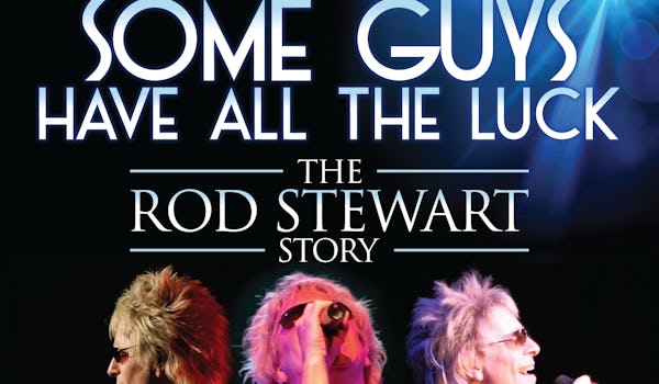 Some Guys Have All The Luck (The Rod Stewart Story) Tour Dates