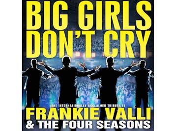 Big Girls Don't Cry - Celebrating The Music Of Frankie Valli & The Four Seasons artist photo