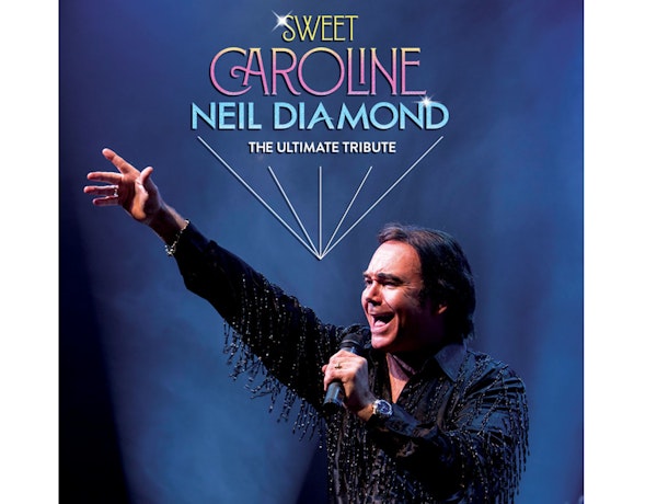 Sweet Caroline – The Ultimate Tribute To Neil Diamond