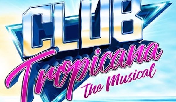 Club Tropicana - The Musical (Touring), Joe McElderry, Neil McDermott, Kate Robbins, Emily Tierney, Amelle Berrabah