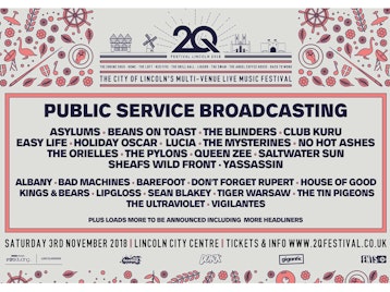 2Q Festival Lincoln 2018: Public Service Broadcasting, Albany, Asylums, The Bad Machines, Barefoot, Beans on Toast, Club Kuru, Don't Forget Rupert, Easy Life, Holiday Oscar, LUCIA, House Of Good, Kings & Bears, Lipgloss, No Hot Ashes, Queen Zee, Saltwater Sun, Sean Blakey, Sheafs, The Blinders, The Mysterines, The Orielles, The Pylons, The Tin Pigeons, The Ultraviolet, Tiger Warsaw, Vigilantes, Wild Front, Yassassin picture