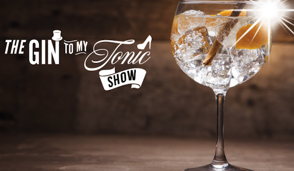 The Gin To My Tonic Show - The Ultimate Gin Festival