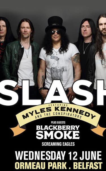 Slash featuring Myles Kennedy and The Conspirators, Blackberry Smoke, Screaming Eagles, No Hot Ashes
