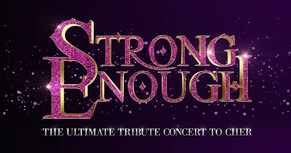 Strong Enough Tribute Concert To Cher tour dates & tickets 2024 Ents24