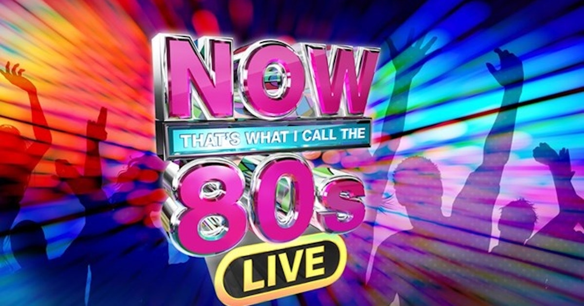 NOW That's What I Call The 80s Live Tour Dates & Tickets 2020 Ents24