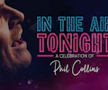 In The Air Tonight - A Celebration Of Phil Collins appearing at this event