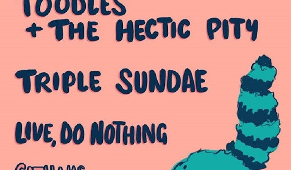 Toodles & The Hectic Pity, Triple Sundae, Live Do Nothing