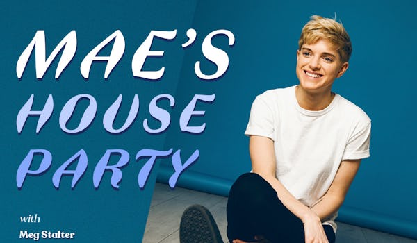 Mae’s House Party