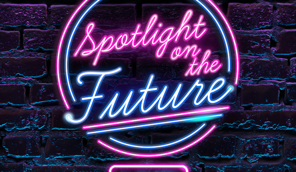 Spotlight on the Future LIVE!
