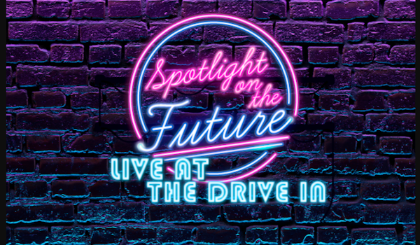 Spotlight on the Future LIVE! at The Drive In 