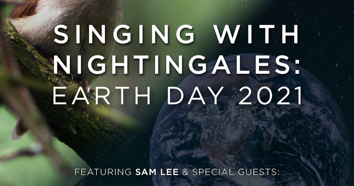 Singing With Nightingales: Earth Day 2021 Live Stream ...