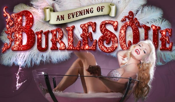 An Evening Of Burlesque (Touring), Miss Polly Rae, Ivy Paige, L'Sheila Sisters, Christian Lee, Bruce Airhead, The Folly Mixtures, Angie Sylvia, Storm Hooper, Ella Boo, Miss Ooh La Lou, Isabella Bliss