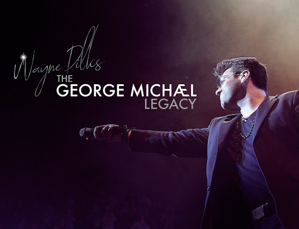 The George Michael Legacy Featuring Wayne Dilks