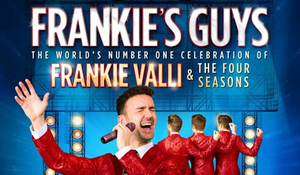 Frankie's Guys: A Celebration of Frankie Valli & The Four Seasons