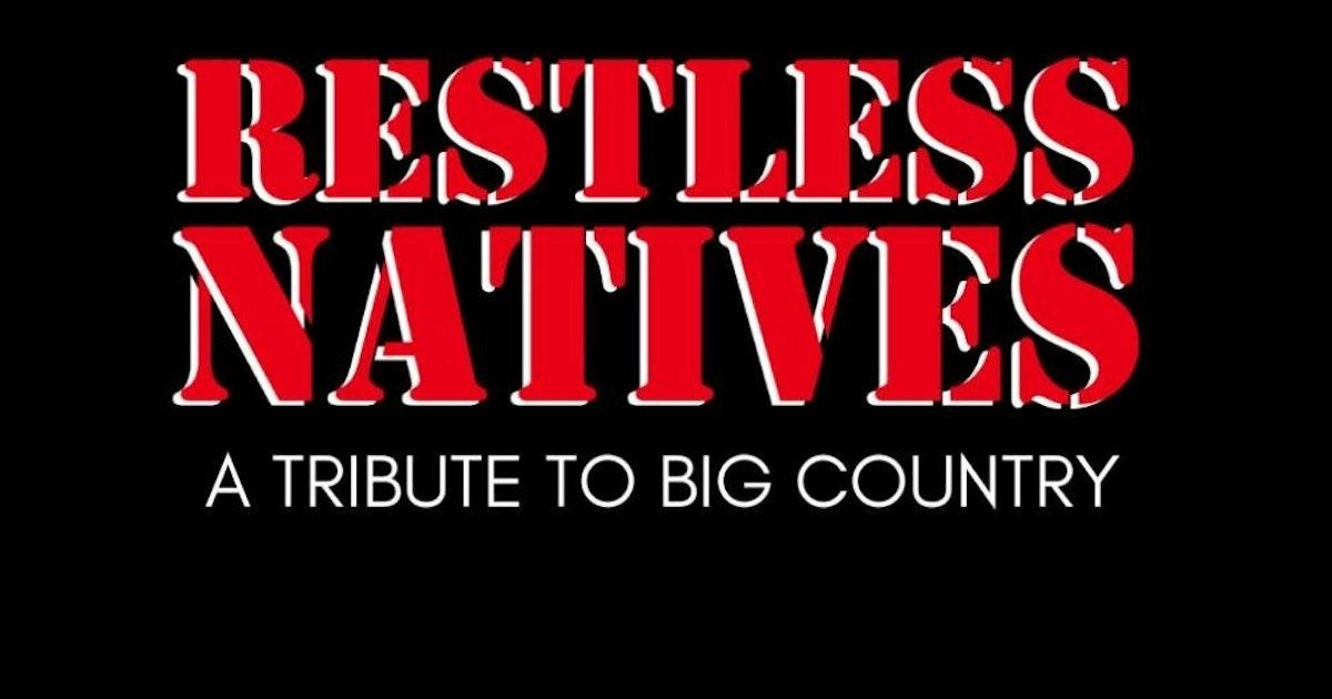 Restless Natives A Tribute To Big Country Tour Dates Tickets 2026 restless-natives-a-tribute-to-big-country-tour-dates-tickets-2026