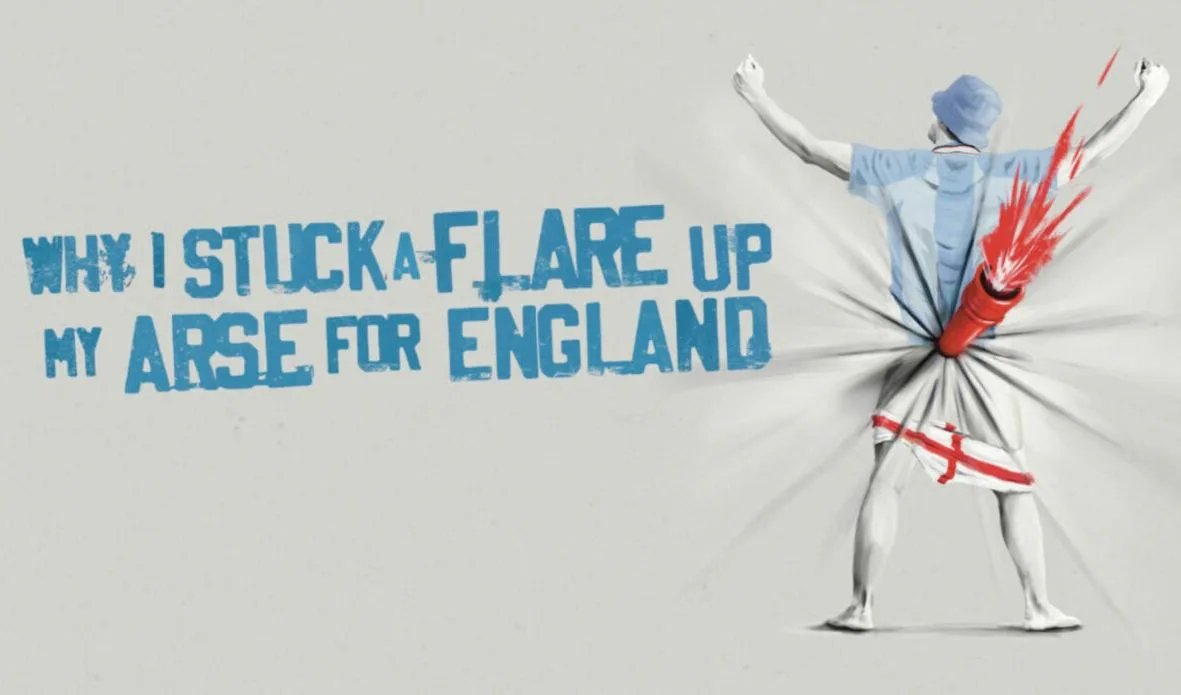 Picture of Why I Stuck A Flare Up My Ar*e For England