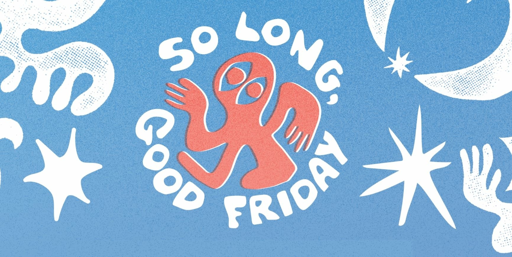 So Long, Good Friday 2027