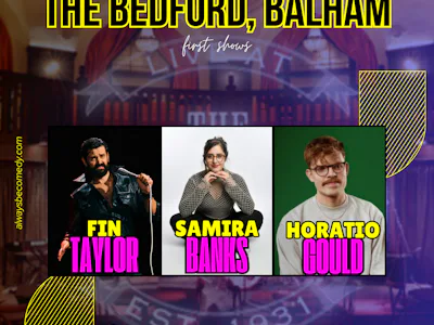 Picture of Always Be Comedy: Fin Taylor & Horatio Gould & Samira Banks - at The Bedford in Balham!
