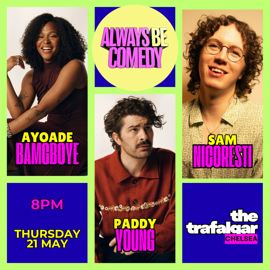 Always Be Comedy: Sam Nicoresti & Ayoade Bamgboye & Paddy Young at Chelsea
