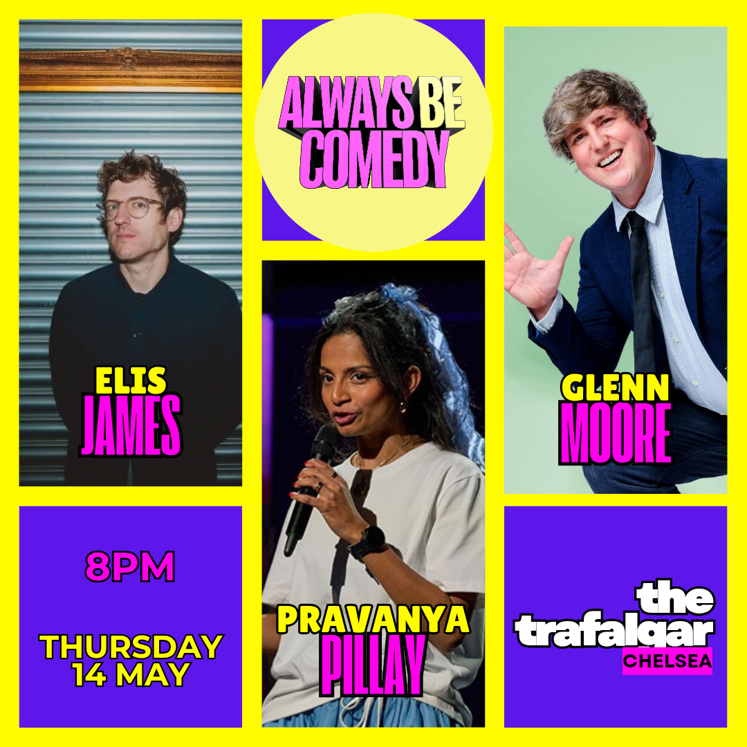 Always Be Comedy: Elis James & Glenn Moore & Pravanya Pillay at Chelsea