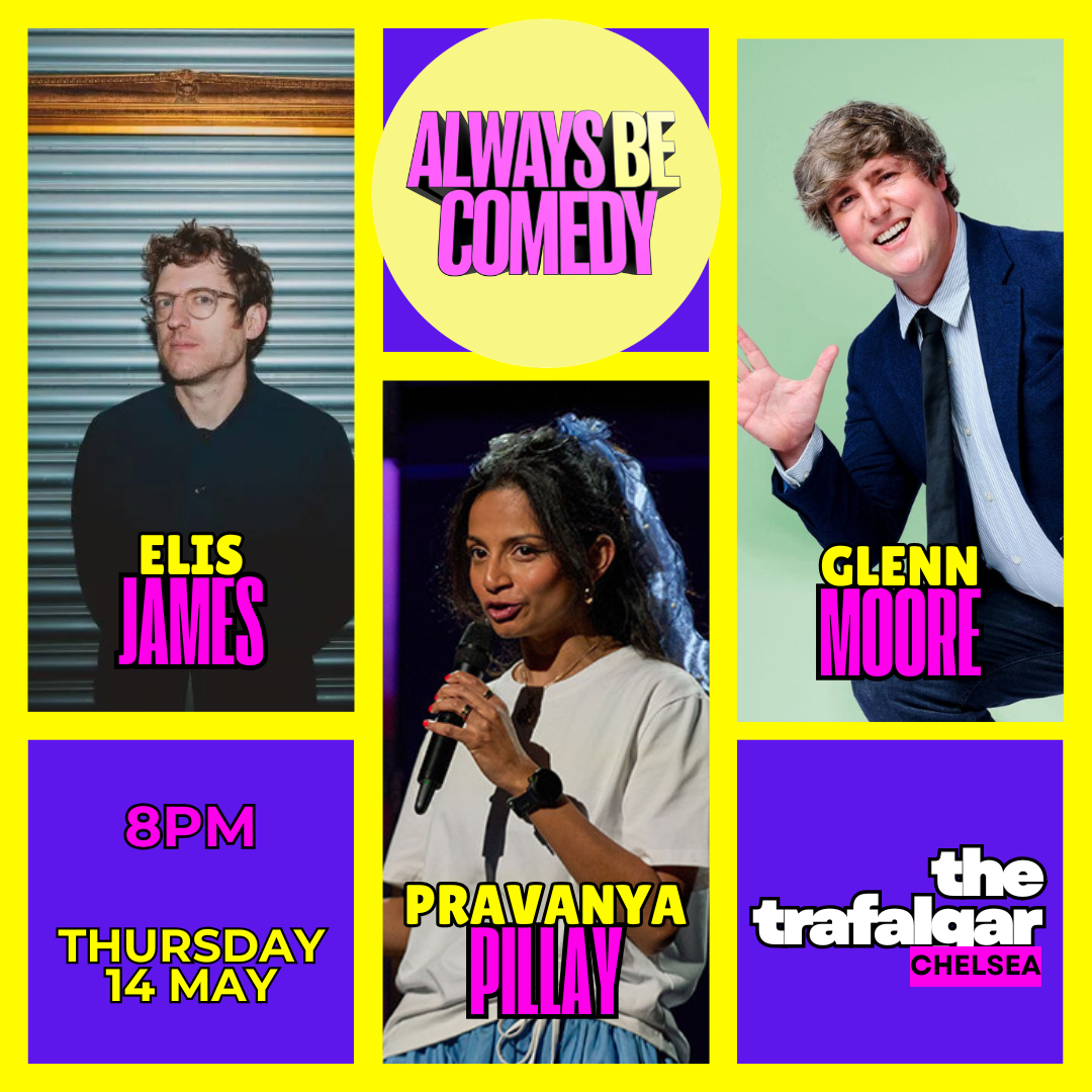 Always Be Comedy: Elis James & Glenn Moore & Pravanya Pillay at Chelsea