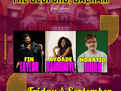Picture of Always Be Comedy: Fin Taylor & Ayoade Bamgboye & Horatio Gould - at The Bedford in Balham!