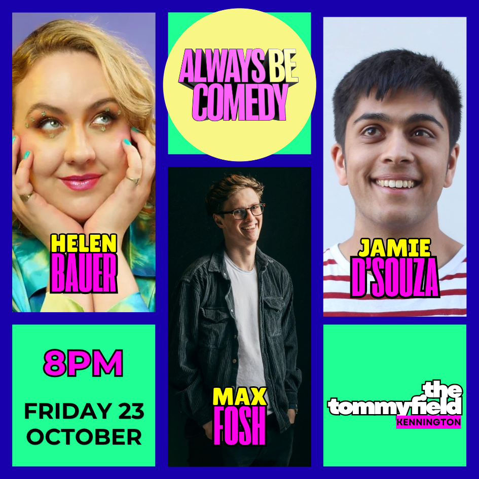 Picture of Always Be Comedy: Max Fosh & Helen Bauer & Jamie D'Souza - at The Tommyfield!
