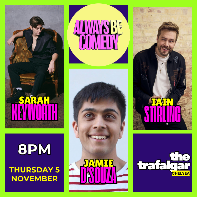Picture of Always Be Comedy: Sarah Keyworth & Iain Stirling & Jamie D'Souza - Chelsea