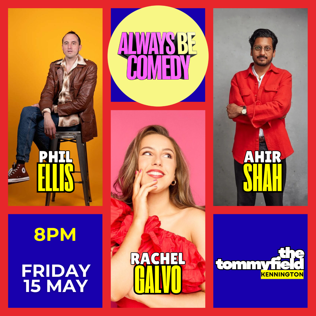 Always Be Comedy: Phil Ellis, Ahir Shah & Rachel Galvo at The Tommyfield