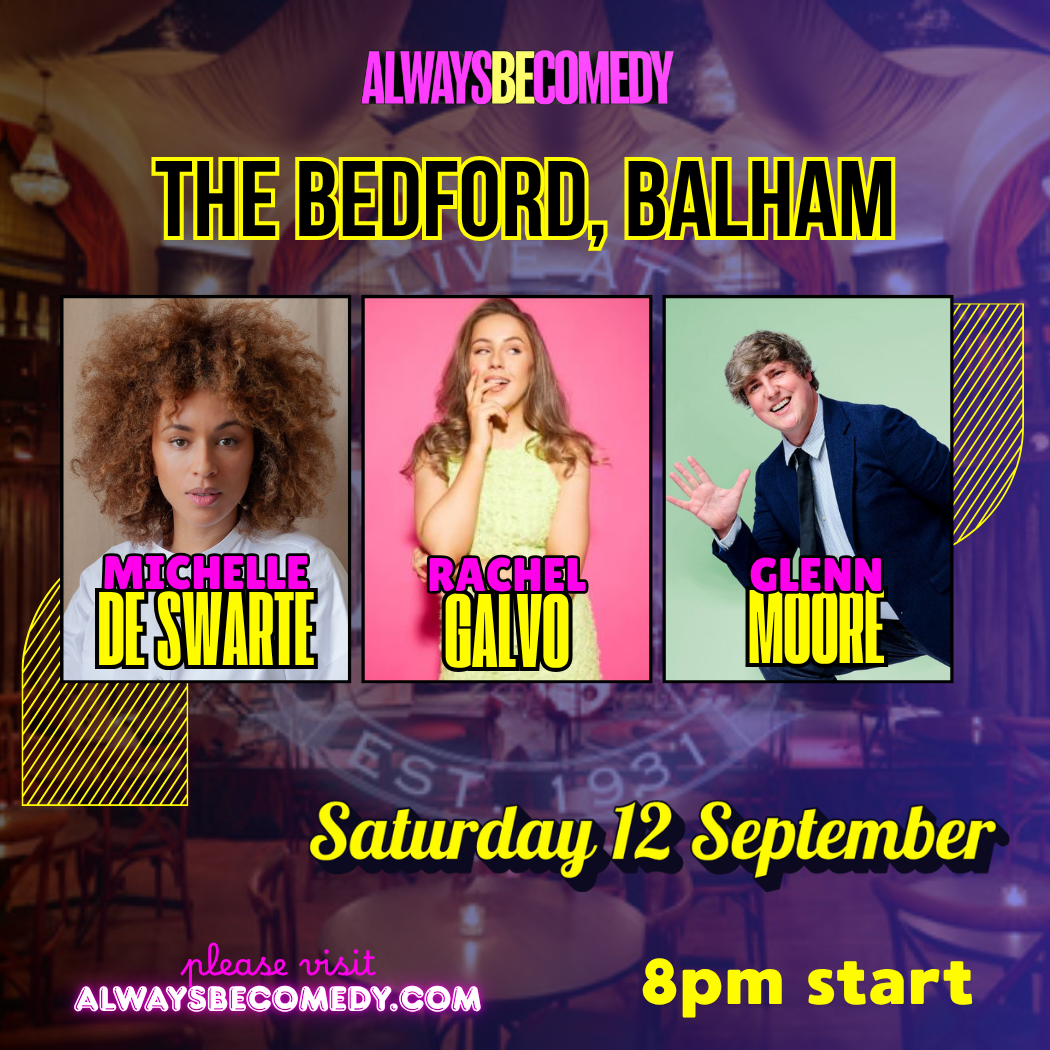 Always Be Comedy: Michelle de Swarte & Glenn Moore & Rachel Galvo - at The Bedford in Balham!
