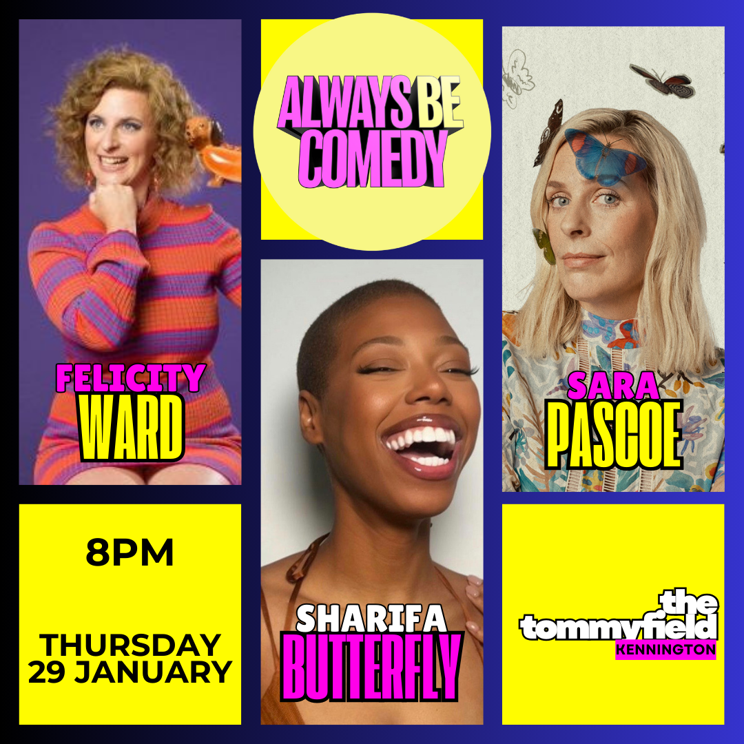 Always Be Comedy: Felicity Ward & Sara Pascoe & Sharifa Butterfly at The Tommyfield