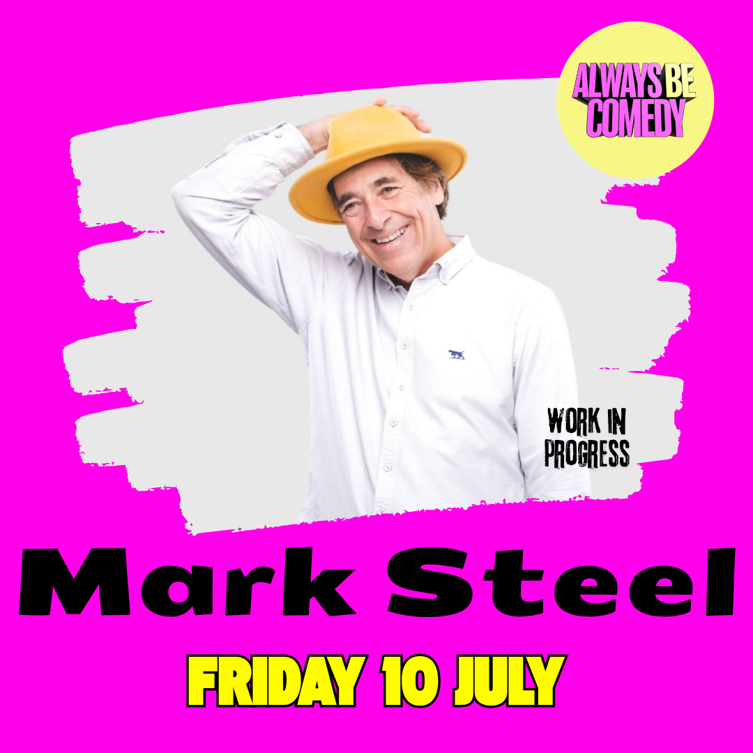 Always Be Comedy: Mark Steel work in progress