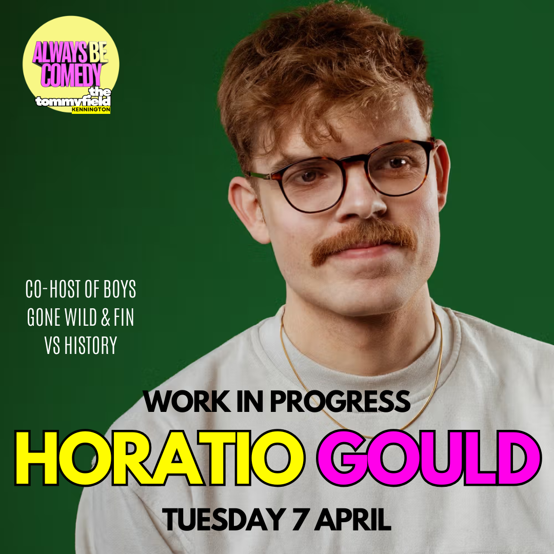 Always Be Comedy: Horatio Gould work in progress - at The Tommyfield!