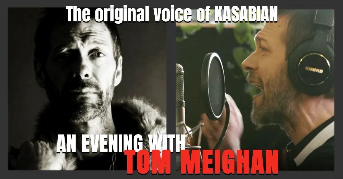 An Evening with Tom Meighan The Original Voice of Kasabian