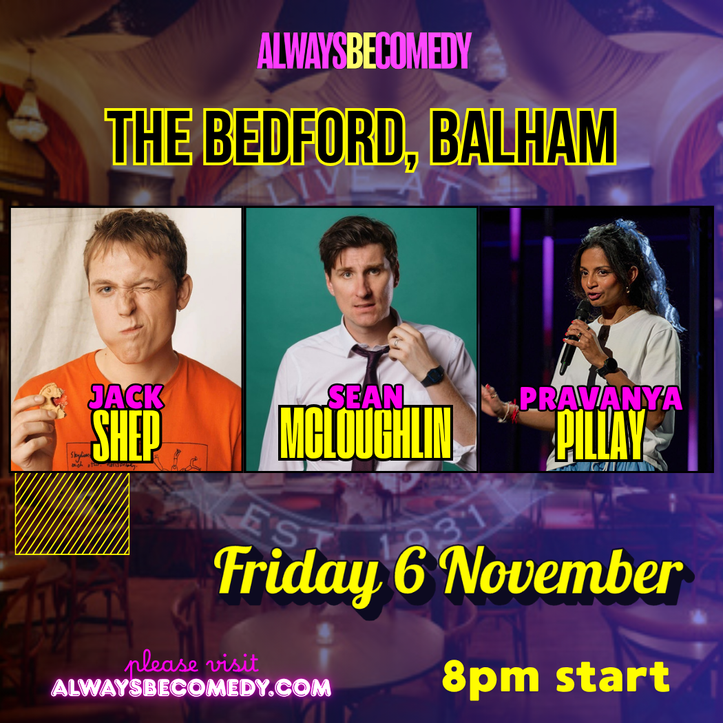 Picture of Always Be Comedy: Sean McLoughlin & Jack Shep & Pravanya Pillay & Dom McGovern - at The Bedford in Balham!